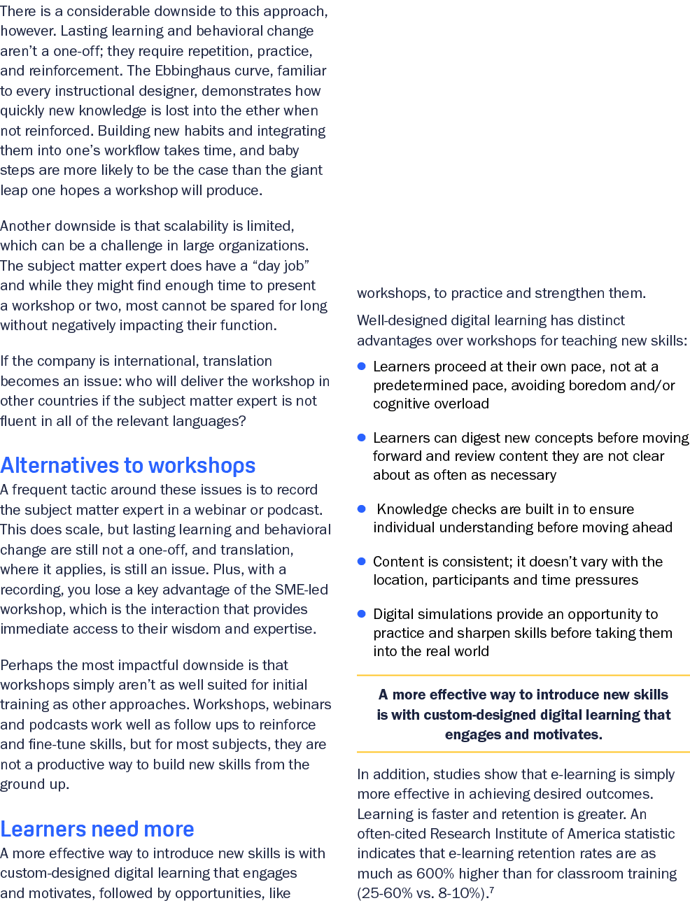 There is a considerable downside to this approach, however. Lasting learning and behavioral change aren’t a one off; ...