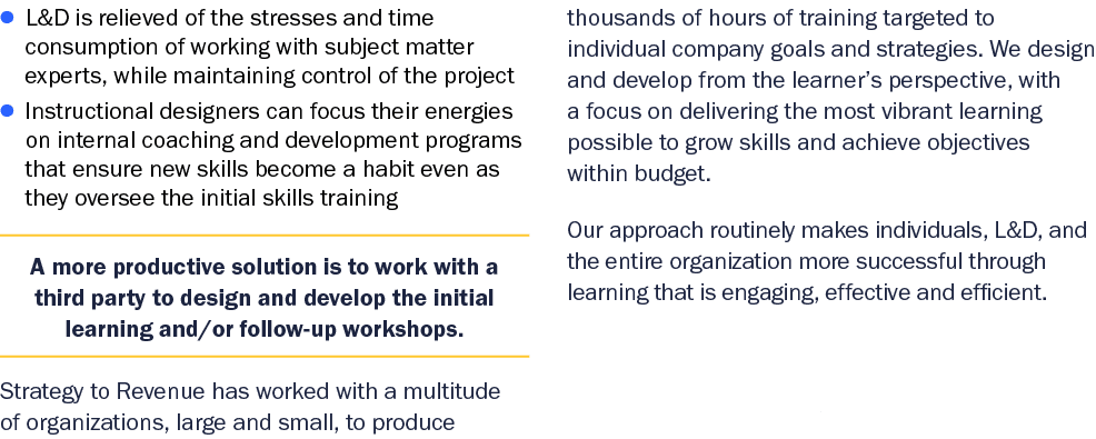 ● L&D is relieved of the stresses and time consumption of working with subject matter experts, while maintaining cont...